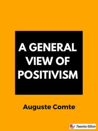Title: A General View of Positivism, Author: Auguste Comte