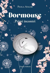 Title: Dormouse: Primi incontri, Author: Paola Atalmi