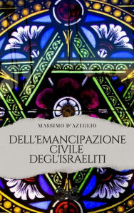 Title: Dell'emancipazione civile degli israeliti, Author: Massimo D'Azeglio
