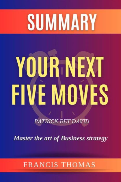 Your Next Five Moves: Master the Art of Business Strategy by