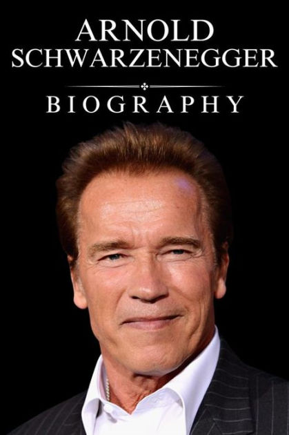 Arnold Schwarzenegger Biography: His Remarkable Story Of Hollywood ...