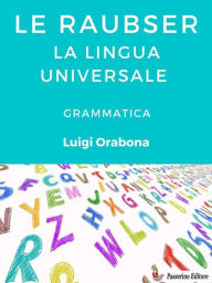 Title: Le Raubser. La lingua universale: Grammatica, Author: Luigi Orabona