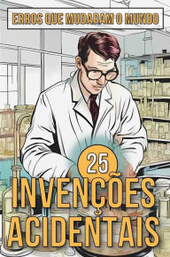 Title: 25 Invenções Acidentais: Histórias Surpreendentes de Erros que Mudaram o Mundo, Author: Mike Ciman