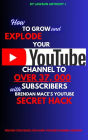 How To Grow and Explode Your Youtube Channel to Over 37, 000 Youtube Subscribers With Brendan Mace's Youtube Secret Hack: Proven Strategies for Rapid YouTube Channel Growth