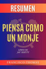 Resumen de Piensa Como Un Monje Libro de Jay Shetty: Un resumen completo