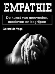 Title: Empathie: De kunst van meevoelen, meeleven en begrijpen, Author: Gerard de Vogel