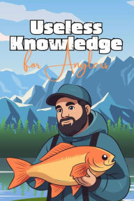 Title: Useless Knowledge for Anglers, Author: Mia Mirillia