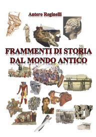 Title: Frammenti di storia dal mondo antico, Author: Reginelli Antero