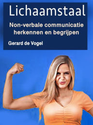 Title: Lichaamstaal: Non-verbale communicatie herkennen en begrijpen, Author: Gerard de Vogel