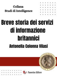 Title: Breve storia dei servizi di informazione britannici, Author: Antonella Colonna Vilasi