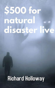 Title: $500 for natural disaster live, Author: Richard Holloway