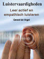 Luistervaardigheden: Leer actief en empathisch luisteren