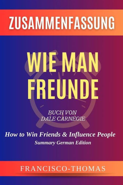 Zusammenfassung von Wie Man Freunde Buch Von Dale Carnegie: How to Win Friends & Influence People in German