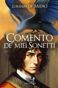 Title: Comento de' miei Sonetti, Author: Lorenzo De' Medici