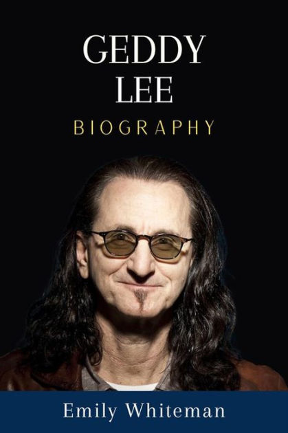 Geddy Lee Biography By Emily Whiteman 