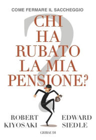 Title: Chi ha rubato la mia pensione?, Author: Robert T. Kiyosaki