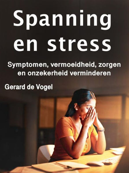 Spanning en stress: Symptomen, vermoeidheid, zorgen en onzekerheid verminderen