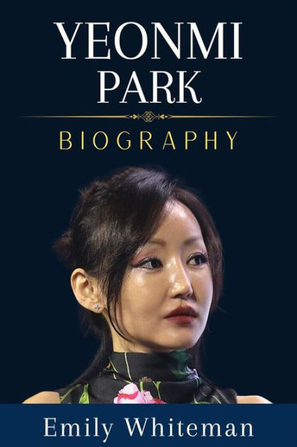 Yeonmi Park Biography By Emily Whiteman 