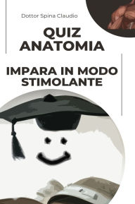 Title: Quiz Anatomia - Impara in modo stimolante, Author: Dottor Spina Claudio