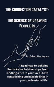 Title: The Connection Catalyst: The Science of Drawing People In, Author: Dr. Osbert Max Ingram