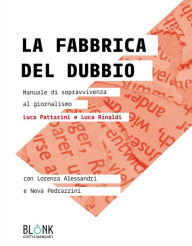 Title: La fabbrica del dubbio: Manuale di sopravvivenza al giornalismo, Author: Luca Rinaldi