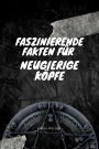 Faszinierende Fakten für neugierige Köpfe: 1572 erstaunliche Daten aus Geschichte, Wissenschaft, Populärkultur und allem Unerdenklichen