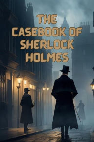 Title: The Casebook Of Sherlock Holmes(Illustrated), Author: Arthur Conan Doyle