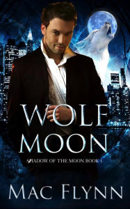 Title: Wolf Moon: A Werewolf Shifter Romance (Shadow of the Moon Book 1), Author: Mac Flynn