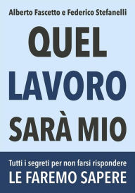 Title: Quel lavoro sarà mio: Tutti i segreti per non farsi rispondere 