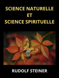 Title: Science naturelle et science spirituelle (Traduit), Author: Rudolf Steiner