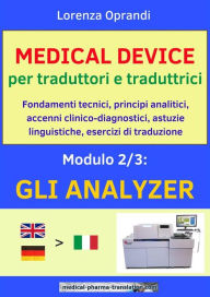 Title: MEDICAL DEVICE per traduttori e traduttrici. Modulo 2: gli ANALYZER: Fondamenti tecnici, principi analitici, accenni clinico-diagnostici, astuzie linguistiche, esercizi di traduzione, Author: Oprandi Lorenza