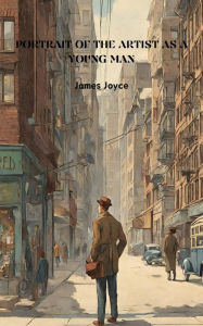 Title: A Portrait of the Artist as a Young Man (Annotated), Author: James Joyce