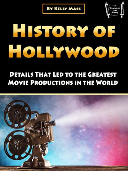History of Hollywood: Details That Led to the Greatest Movie Productions in the World