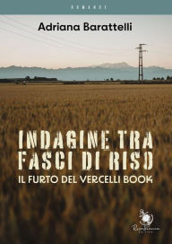 Title: Indagine tra fasci di riso: Il furto del Vercelli Book, Author: Adriana Barattelli