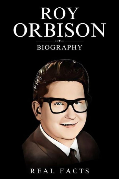 Roy Orbison Biography by Real Facts | eBook | Barnes & Noble®