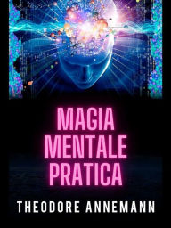 Title: Magia Mentale Pratica (Tradotto), Author: Theodore Annemann