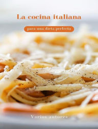 Title: La cocina italiana para una dieta perfecta (traducido), Author: Varios autores