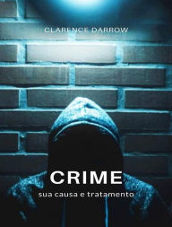 Title: Crime, sua causa e tratamento (traduzido), Author: Clarence Darrow