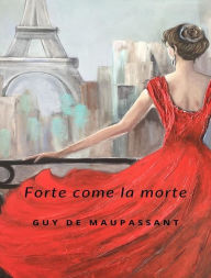 Title: Forte Come La Morte (tradotto), Author: Guy de Maupassant