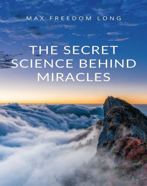 The Secret Science Behind Miracles By Max Freedom Ebook Barnes And Noble®