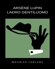 Title: Arsène Lupin ladro gentiluomo (tradotto), Author: Maurice Leblanc