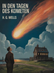 Title: In den Tagen des Kometen (übersetzt), Author: H. G. Wells