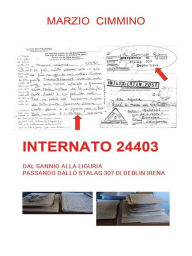 Title: Internato 24403: dal Sannio alla Liguria passando dallo Stalag 307 di Deblin Irena, Author: Marzio Cimmino