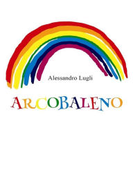 Title: Arcobaleno, Author: Alessandro Lugli
