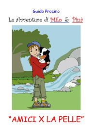 Title: Le Avventure di Milo & Pinà. Amici per la pelle, Author: Guido Procino