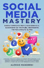 Social Media Mastery: Guida completa per il successo e il guadagno su YouTube, Instagram, TikTok e molto altro: Strategie, trucchi e consigli da esperti per costruire la tua presenza online, monetizzare il tuo talento e rimanere sempre al passo con le ult