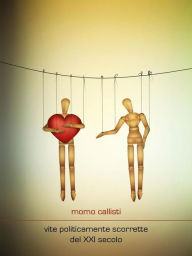 Title: Vite politicamente scorrette del XXI secolo, Author: Momo Callisti
