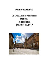 Title: Le variazioni termiche mensili a Bologna dal 1951 al 2017, Author: Mario Delmonte