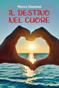 Title: Il destino nel cuore, Author: Marco Damiani