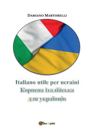 Title: Italiano utile per ucraini - Корисна італійська для українців, Author: Damiano Martorelli